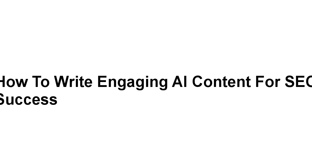 How to Write Engaging AI Content for SEO Success