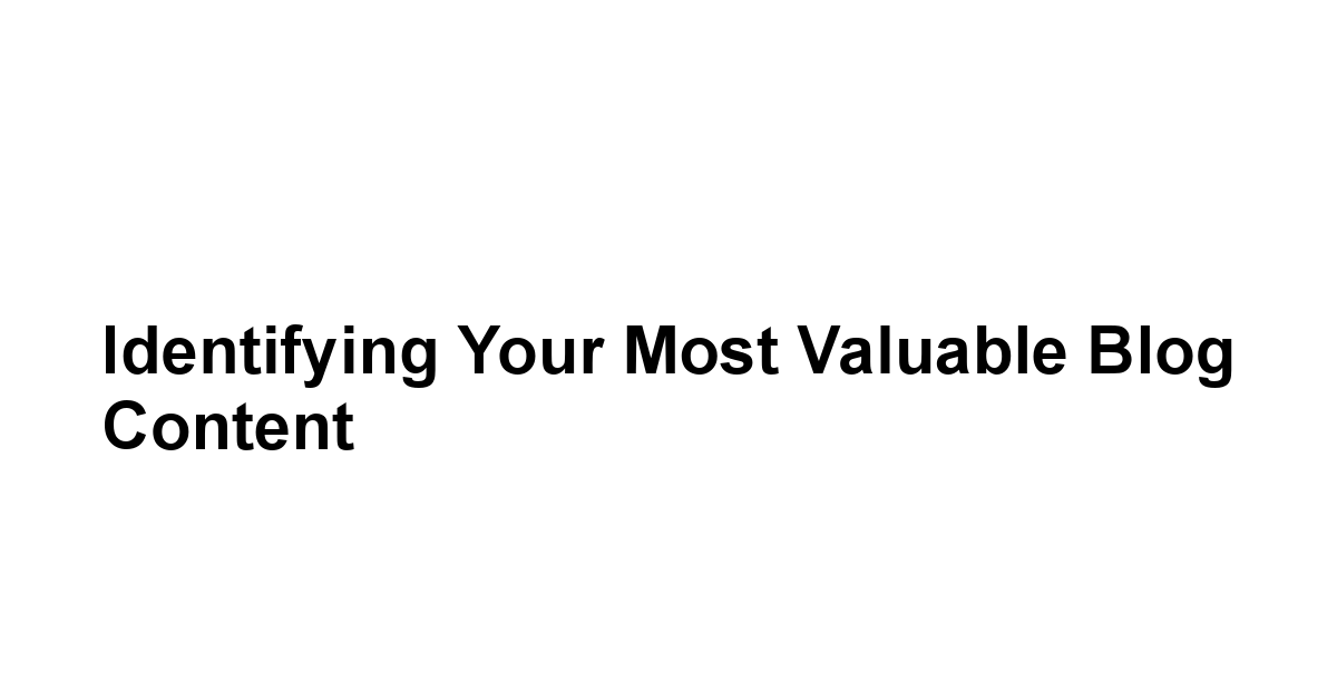 Identifying Your Most Valuable Blog Content