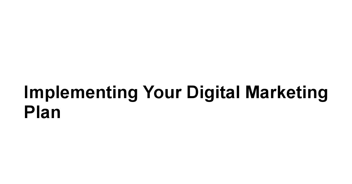 Implementing Your Digital Marketing Plan