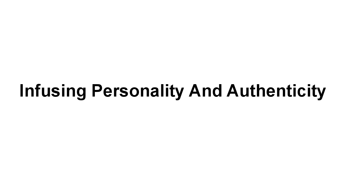 Infusing Personality and Authenticity