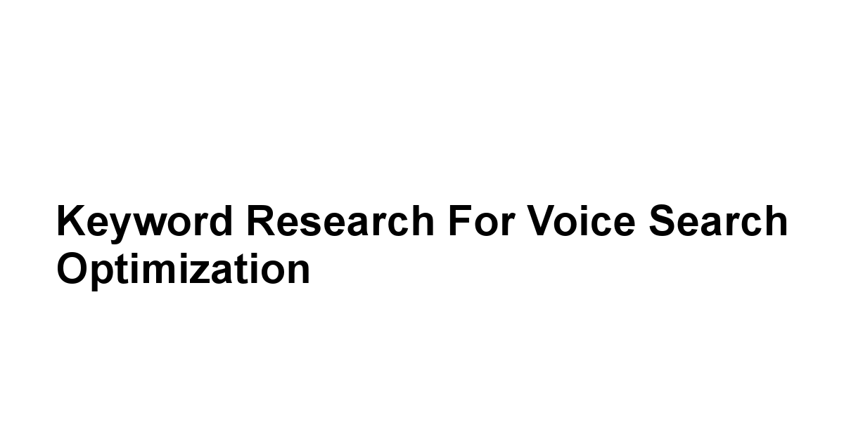 Keyword Research for Voice Search Optimization