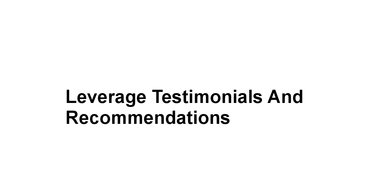 Leverage Testimonials and Recommendations