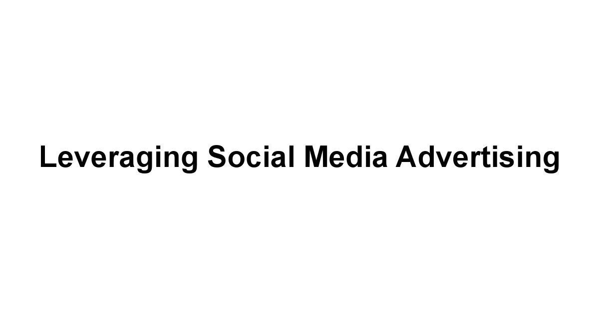 Leveraging Social Media Advertising