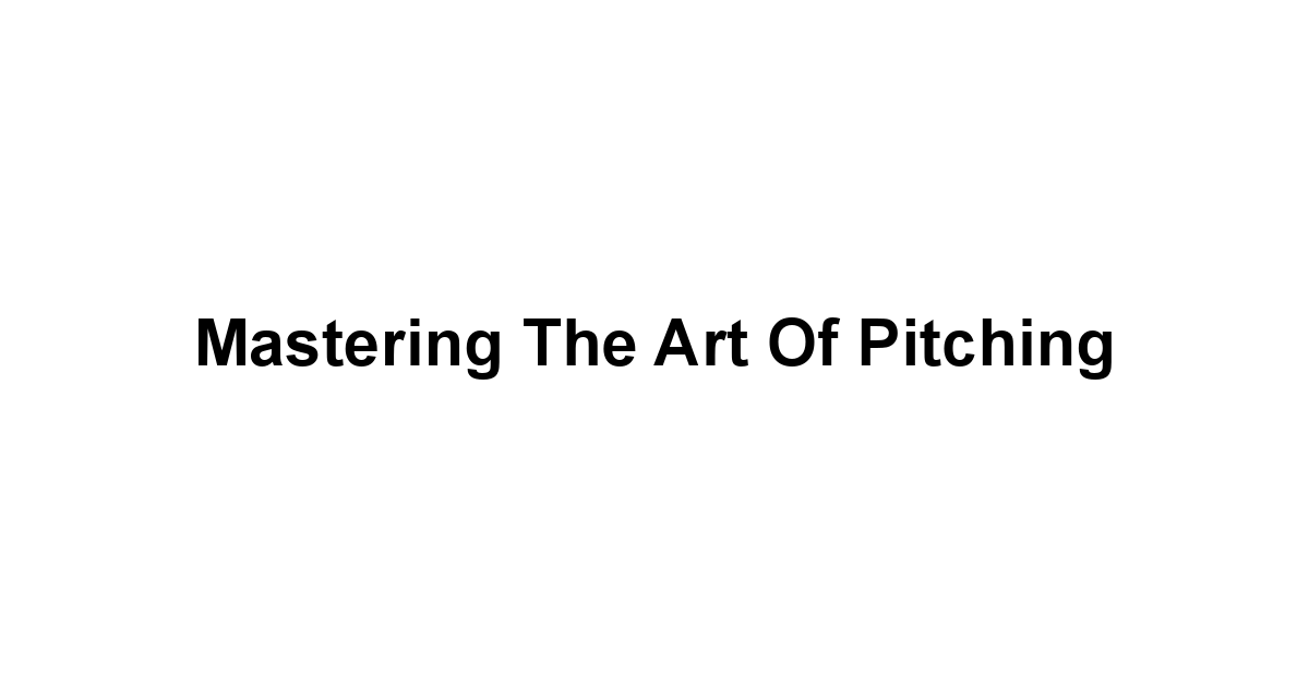 Mastering the Art of Pitching