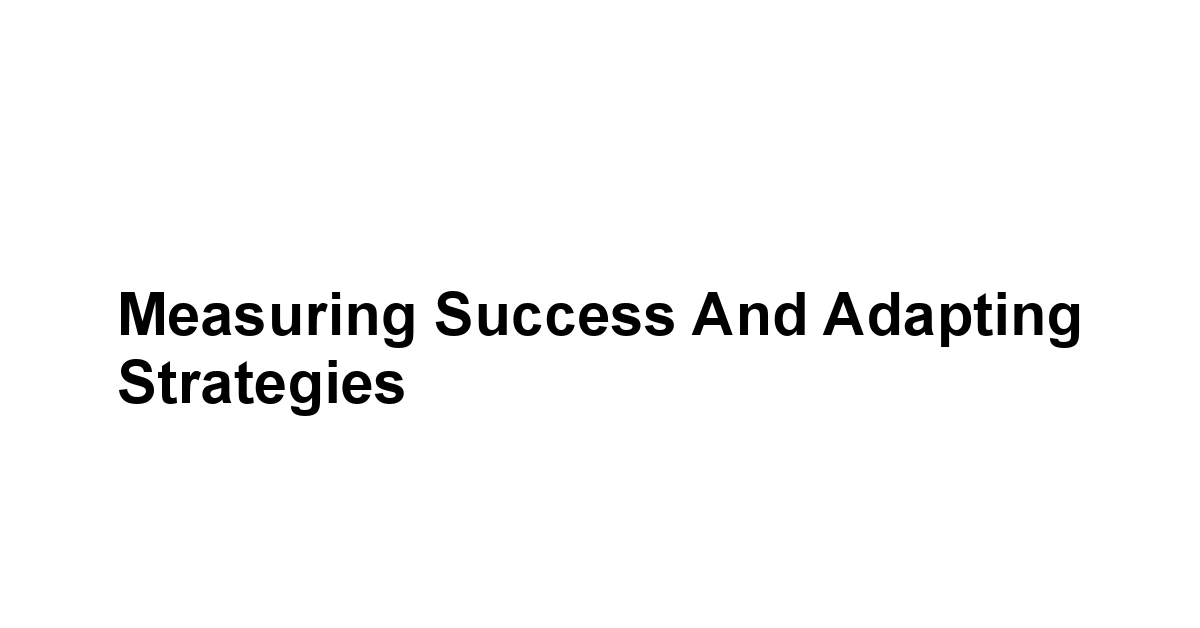 Measuring Success and Adapting Strategies