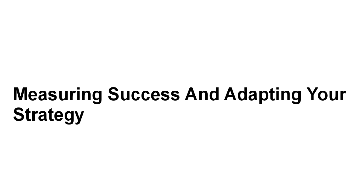 Measuring Success and Adapting Your Strategy