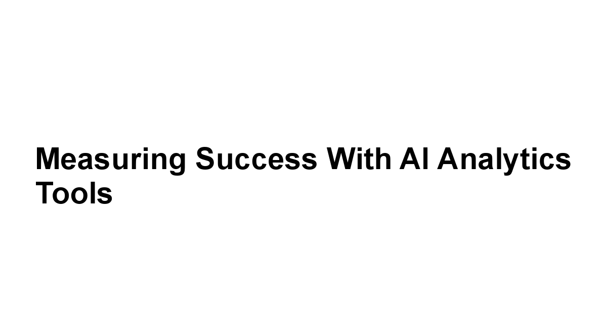 Measuring Success with AI Analytics Tools