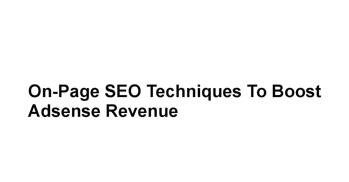 On-Page SEO Techniques to Boost Adsense Revenue