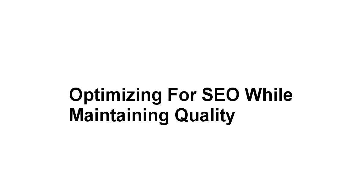 Optimizing for SEO while Maintaining Quality