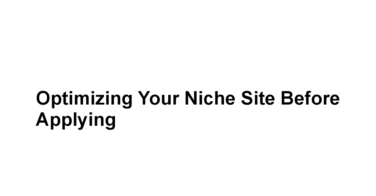 Optimizing Your Niche Site Before Applying