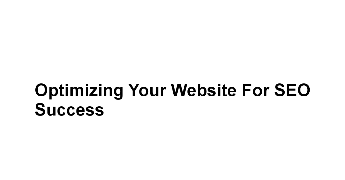 Optimizing Your Website for SEO Success