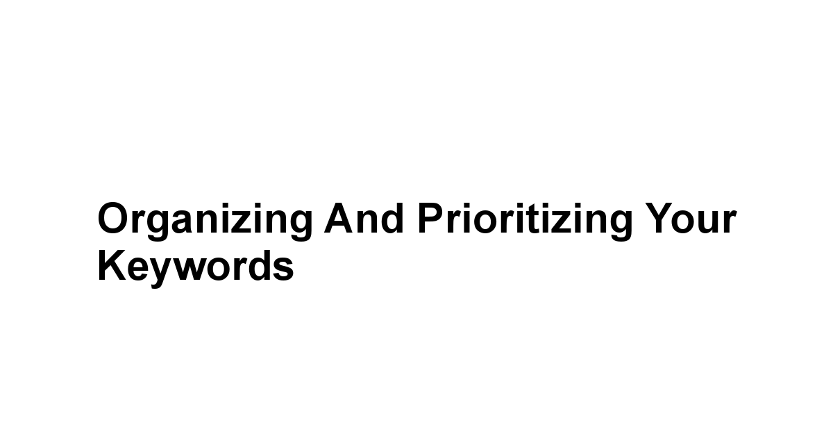 Organizing and Prioritizing Your Keywords