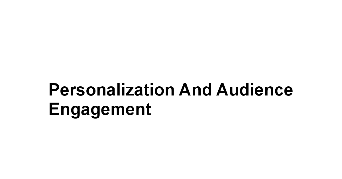 Personalization and Audience Engagement