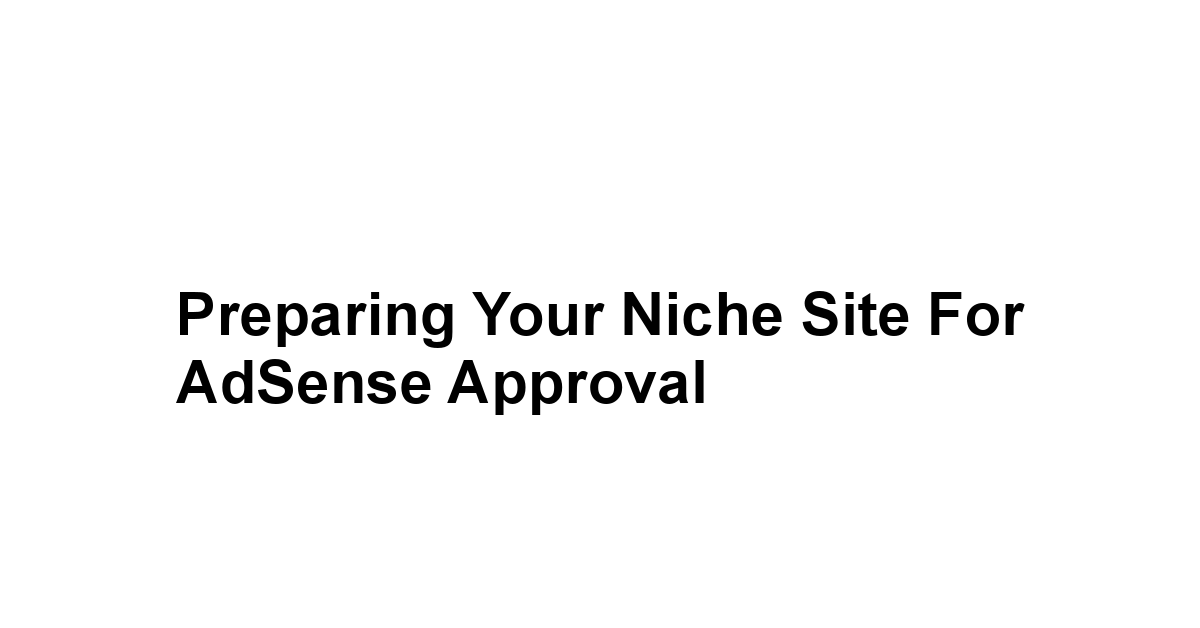 Preparing Your Niche Site for AdSense Approval