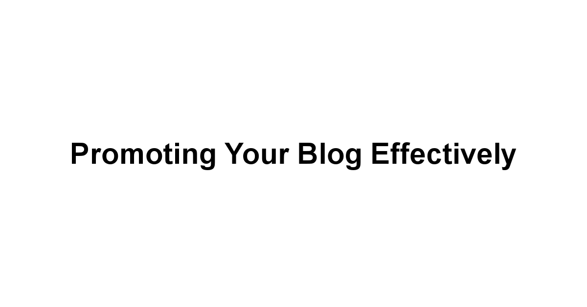 Promoting Your Blog Effectively