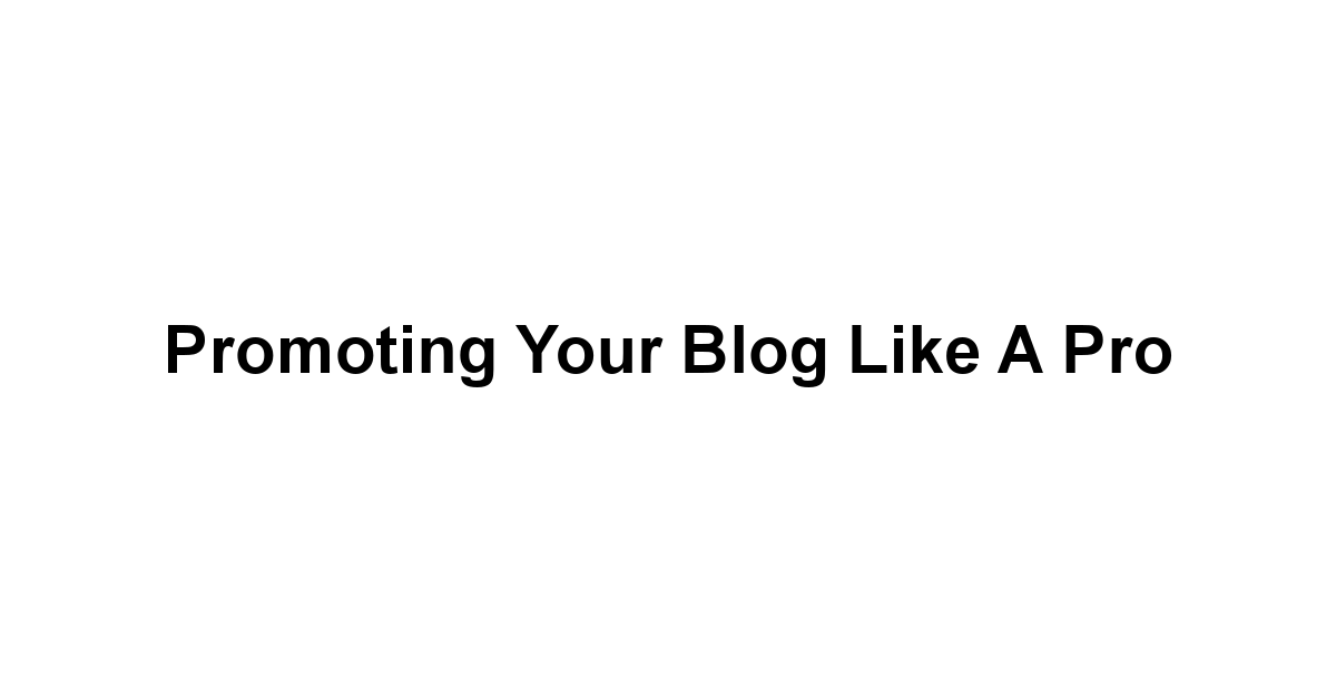 Promoting Your Blog Like a Pro