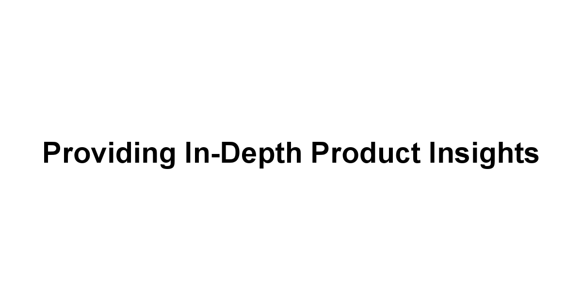 Providing In-Depth Product Insights