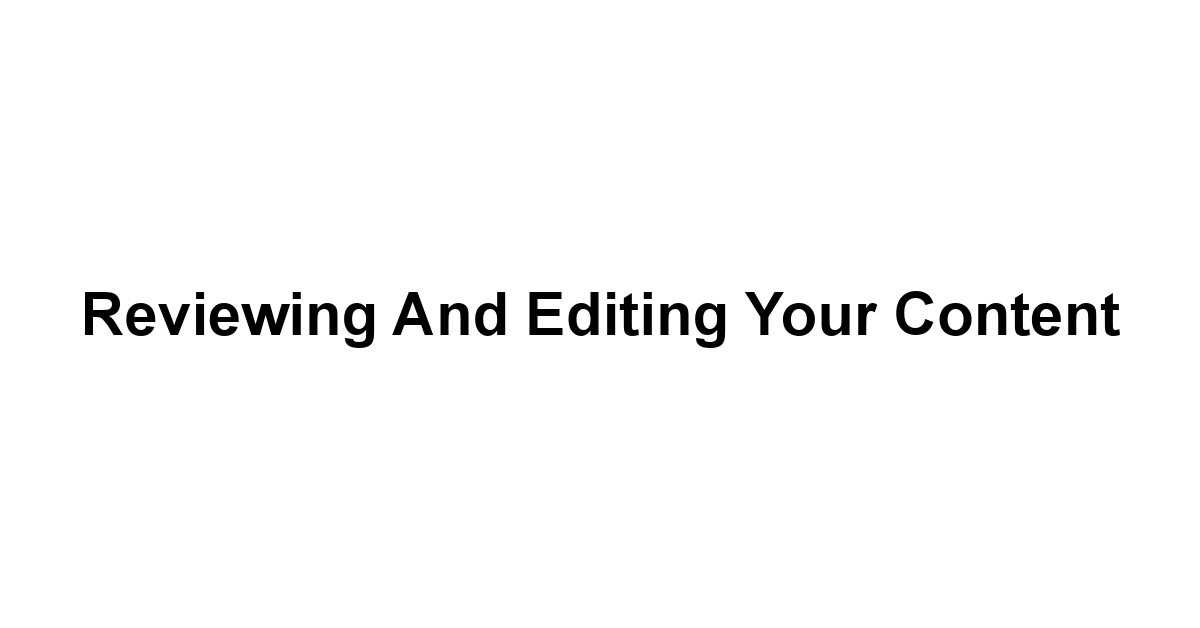 Reviewing and Editing Your Content