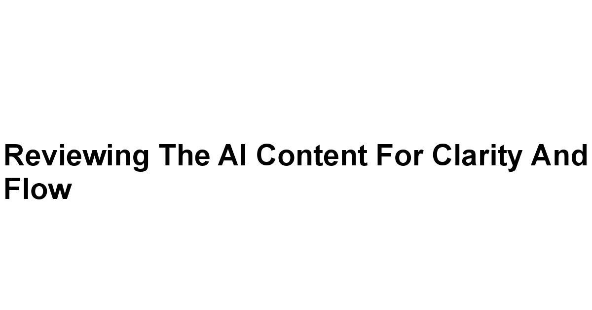 Reviewing the AI Content for Clarity and Flow