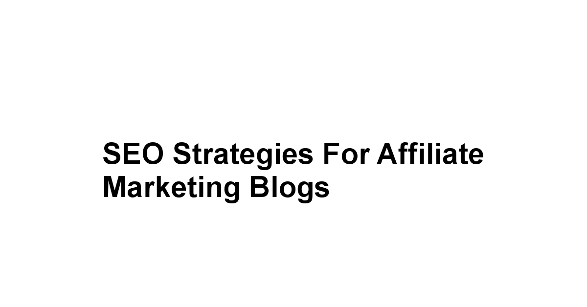 SEO Strategies for Affiliate Marketing Blogs