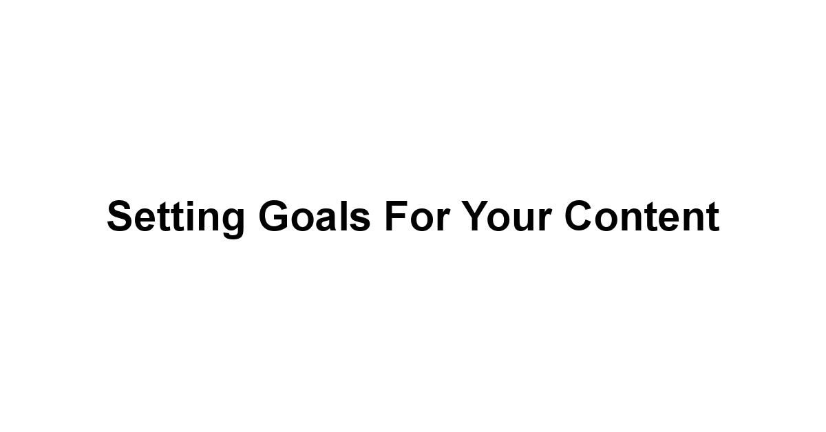 Setting Goals for Your Content