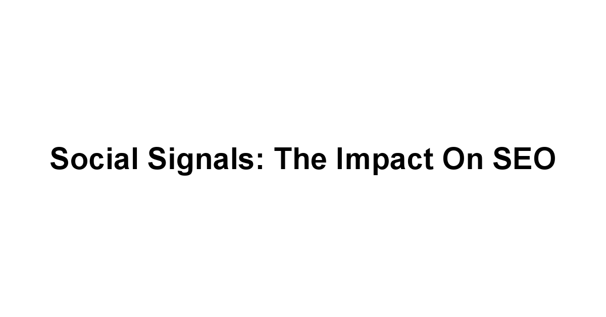 Social Signals: The Impact on SEO