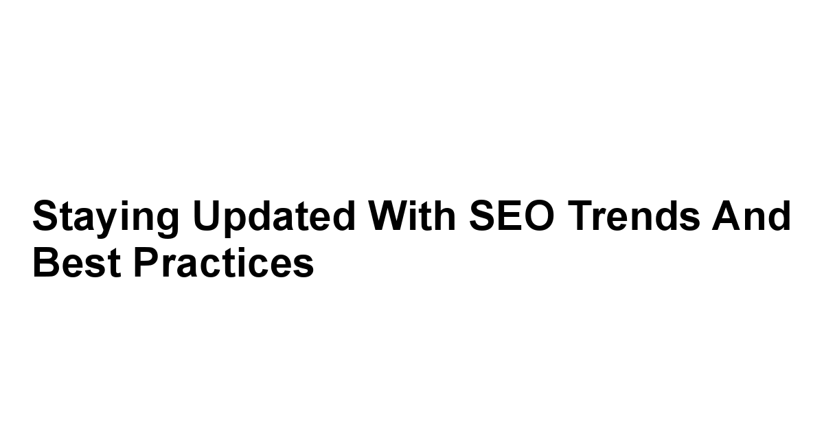 Staying Updated with SEO Trends and Best Practices