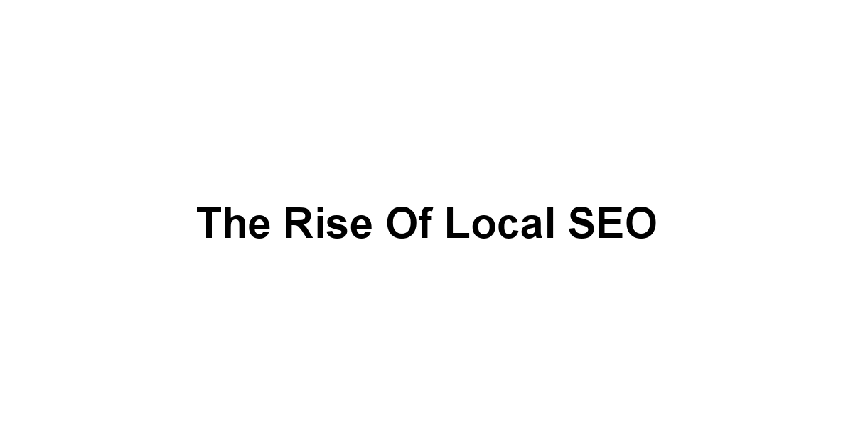 The Rise of Local SEO