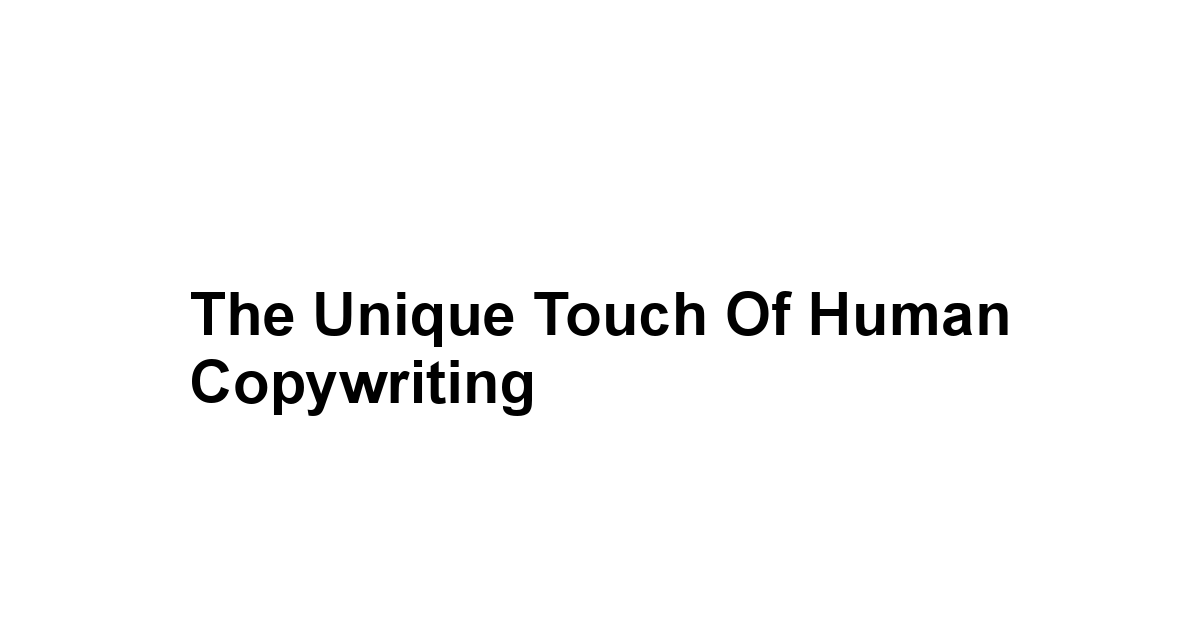 The Unique Touch of Human Copywriting