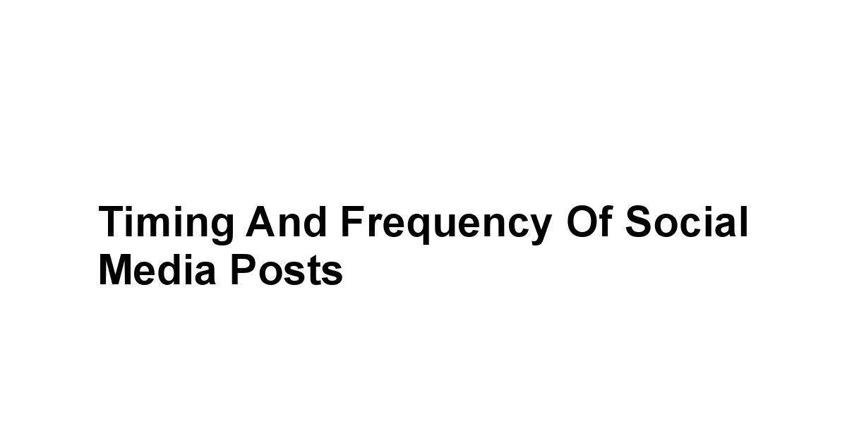 Timing and Frequency of Social Media Posts