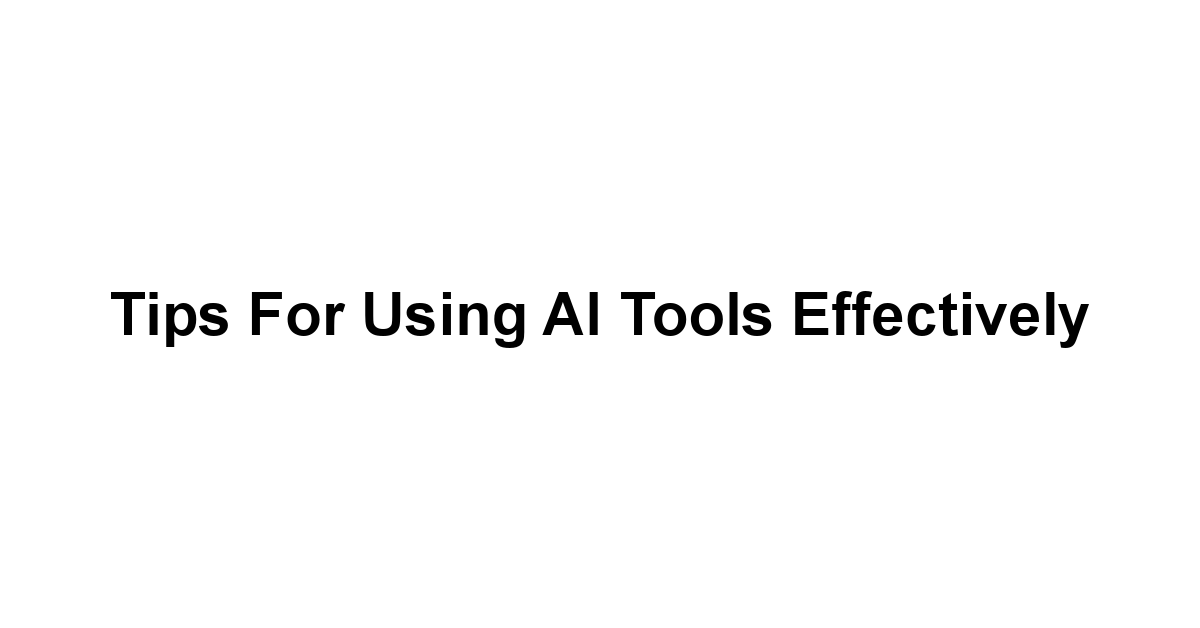 Tips for Using AI Tools Effectively