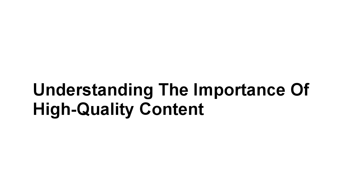 Understanding the Importance of High-Quality Content