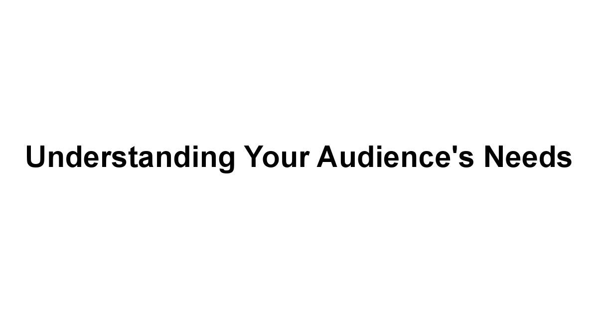 Understanding Your Audience's Needs