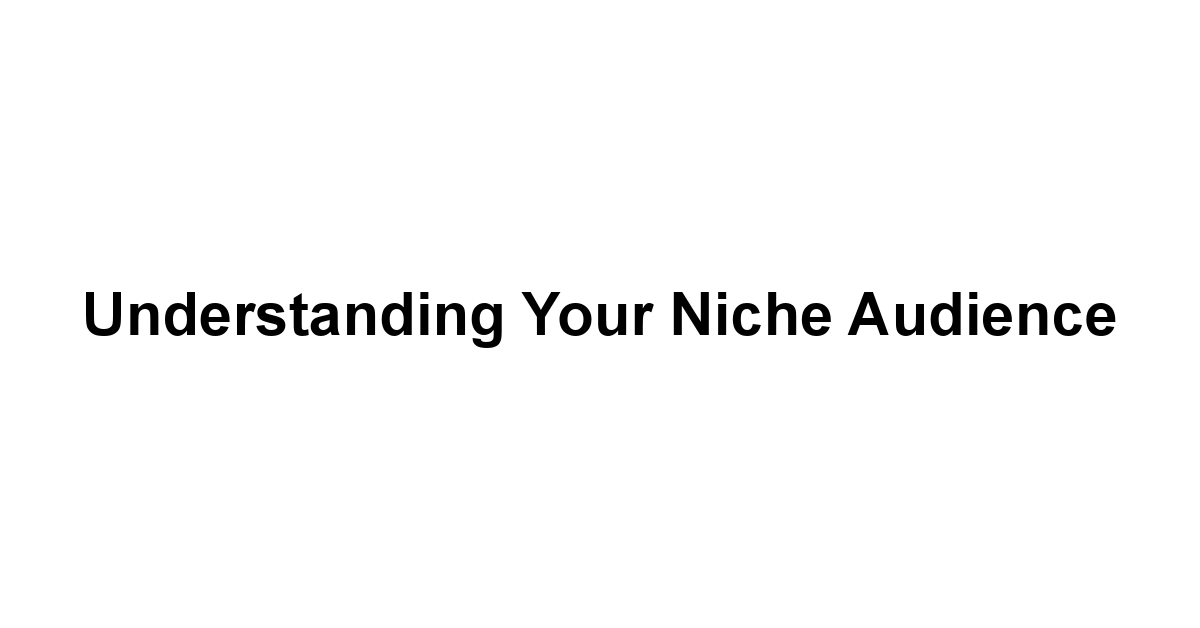 Understanding Your Niche Audience