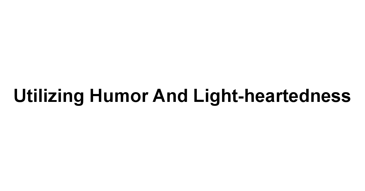 Utilizing Humor and Light-heartedness