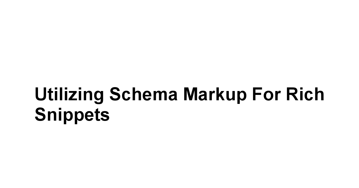 Utilizing Schema Markup for Rich Snippets