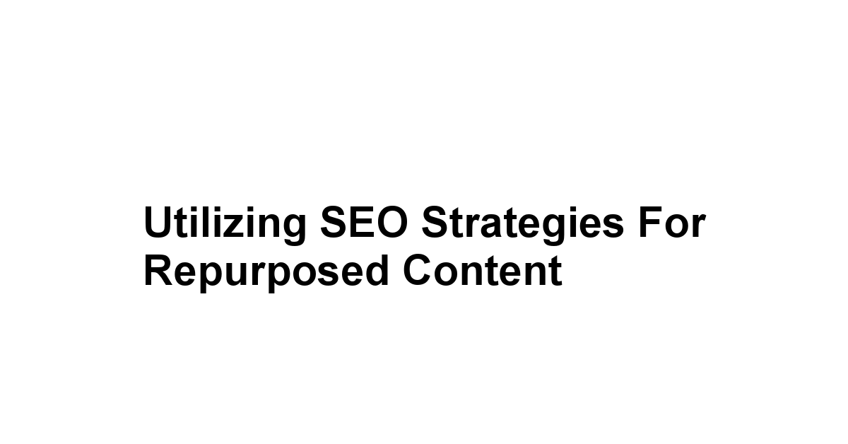 Utilizing SEO Strategies for Repurposed Content