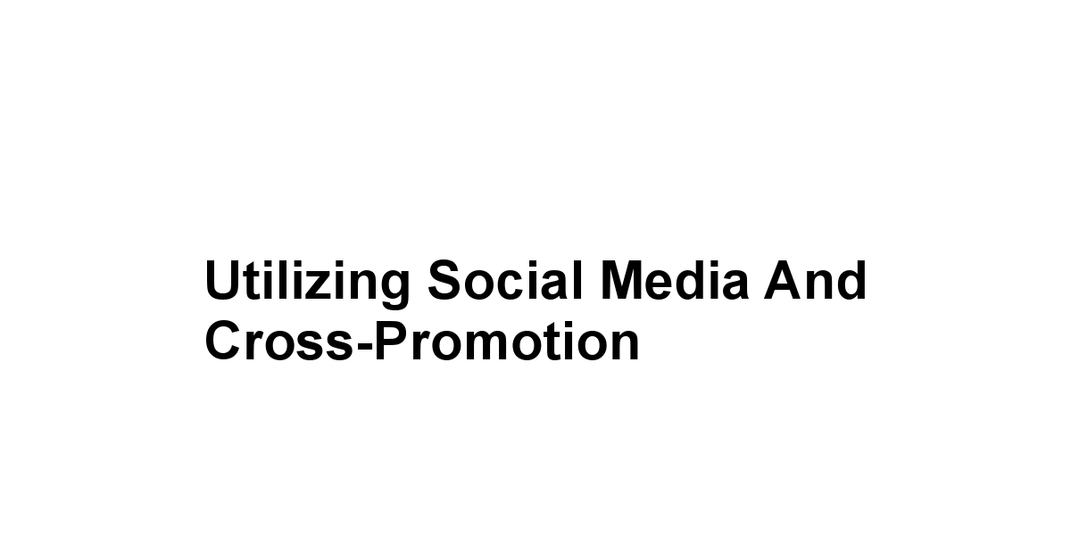 Utilizing Social Media and Cross-Promotion