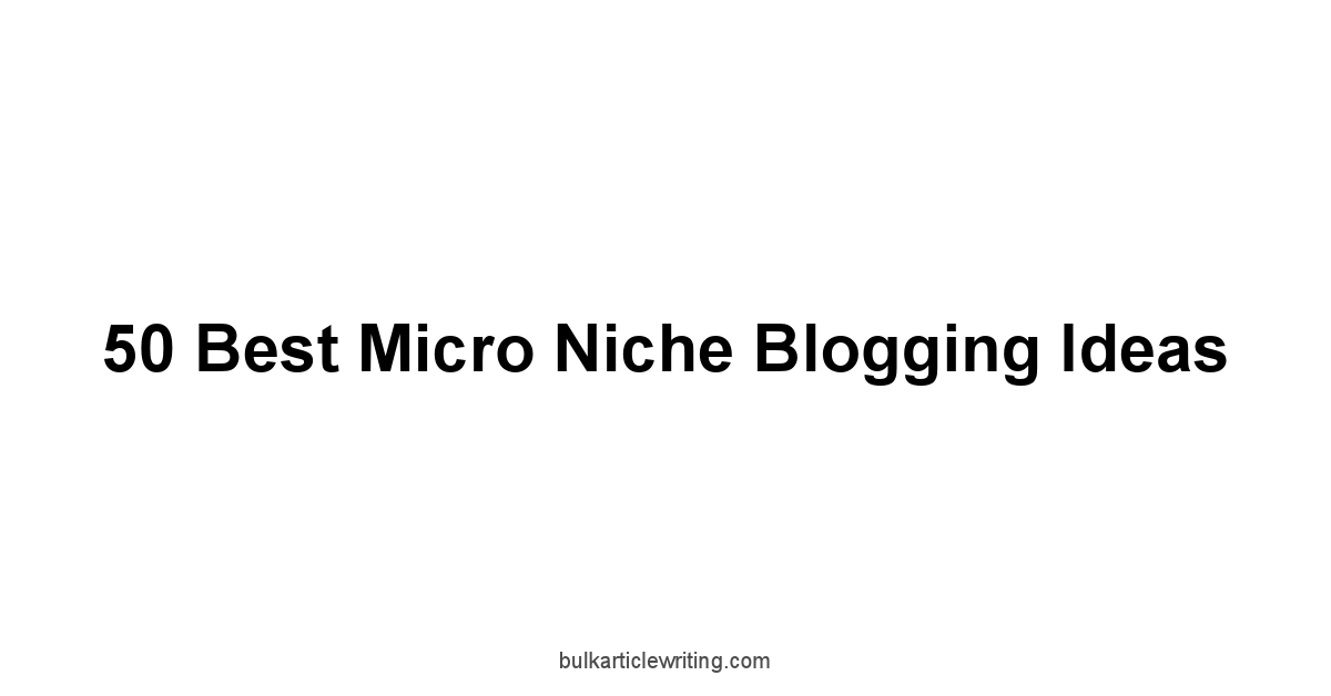 50 Best Micro Niche Blogging Ideas