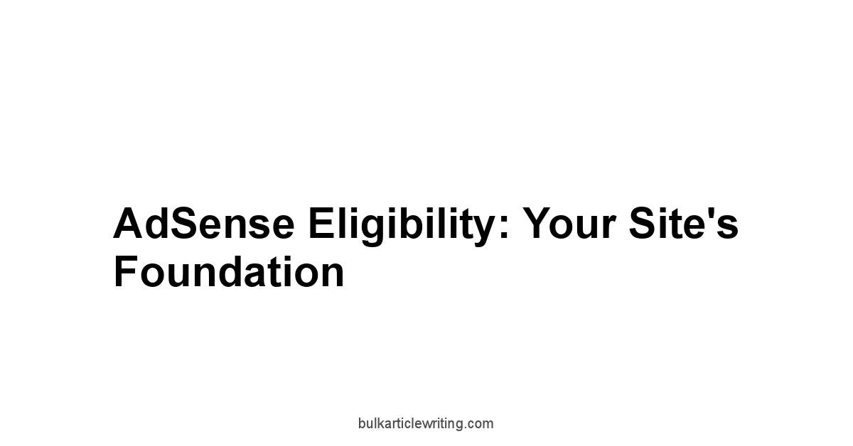 AdSense Eligibility: Your Site's Foundation