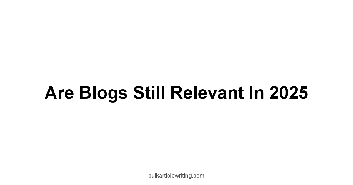 Are Blogs Still Relevant In 2025