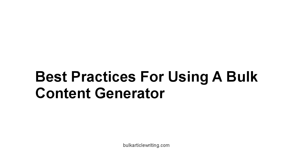 Best Practices for Using a Bulk Content Generator