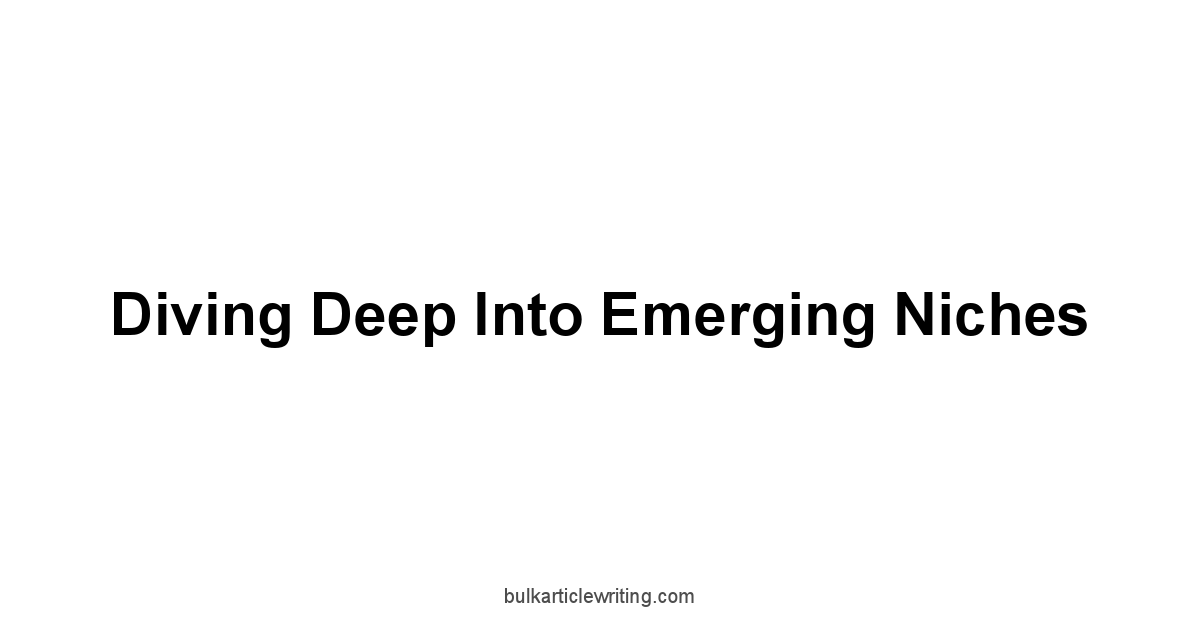 Diving Deep into Emerging Niches