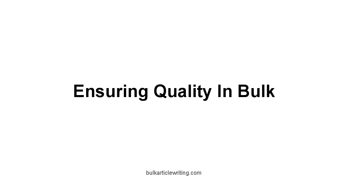 Ensuring Quality in Bulk