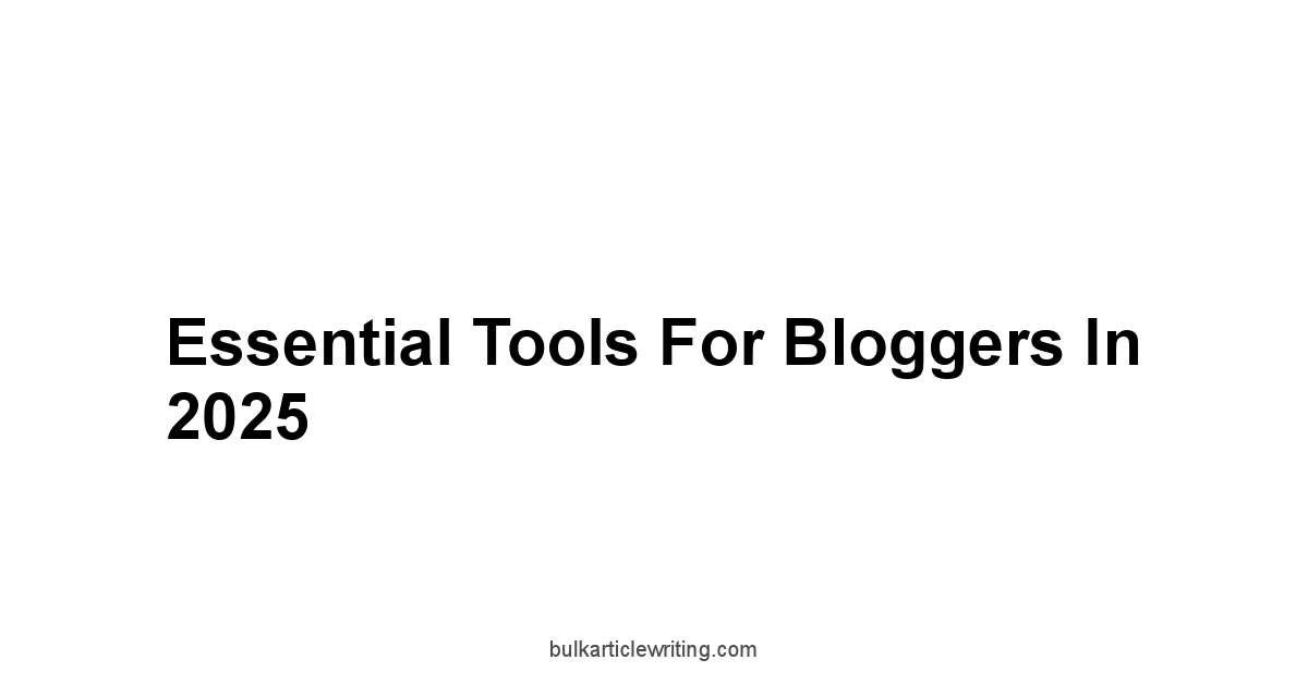 Essential Tools for Bloggers in 2025