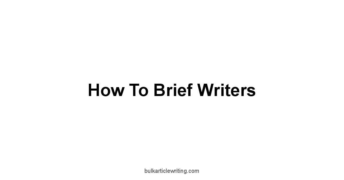 How to Brief Writers