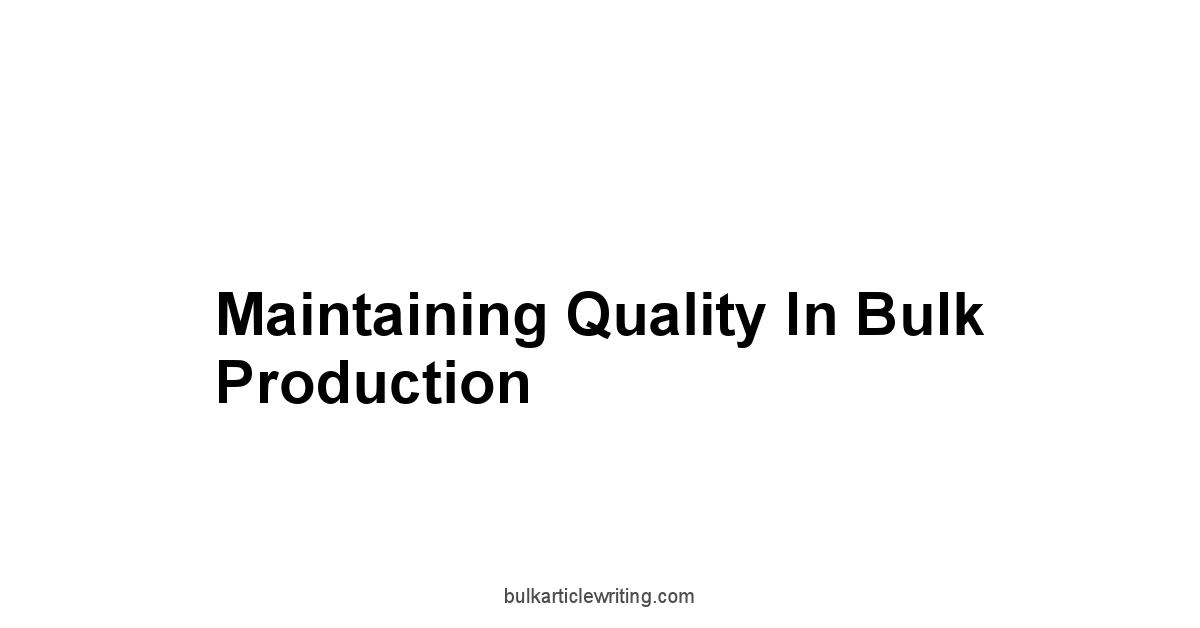 Maintaining Quality in Bulk Production