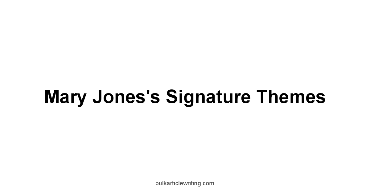 Mary Jones's Signature Themes