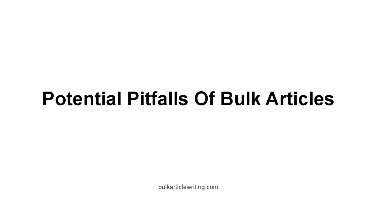 Potential Pitfalls of Bulk Articles