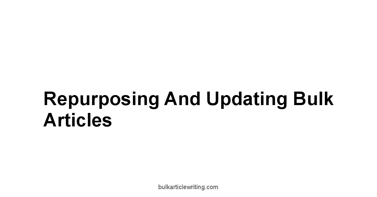 Repurposing and Updating Bulk Articles